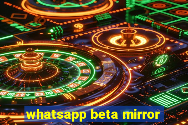 whatsapp beta mirror