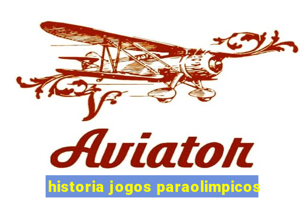 historia jogos paraolimpicos