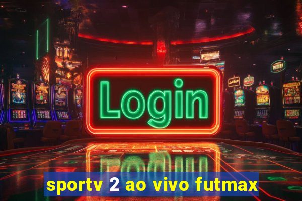 sportv 2 ao vivo futmax