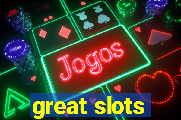 great slots