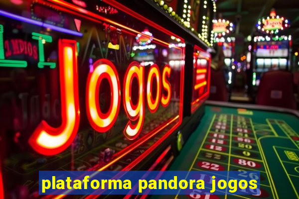 plataforma pandora jogos