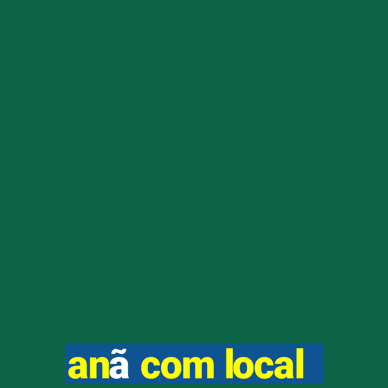 anã com local