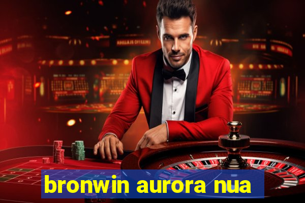 bronwin aurora nua