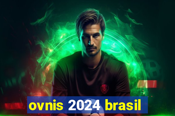 ovnis 2024 brasil