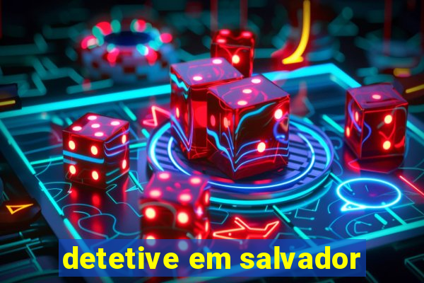 detetive em salvador