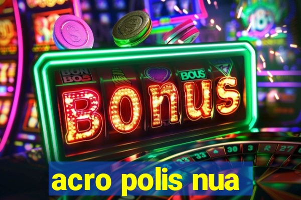 acro polis nua