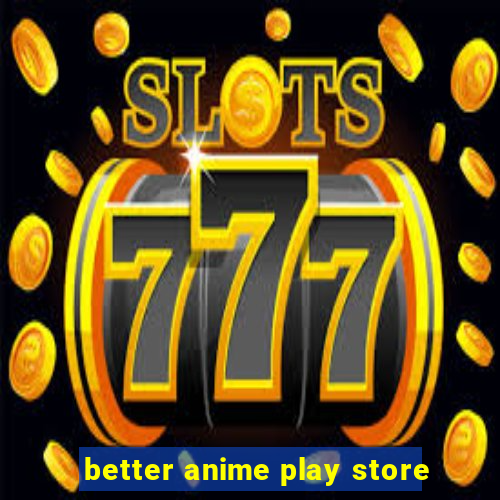 better anime play store