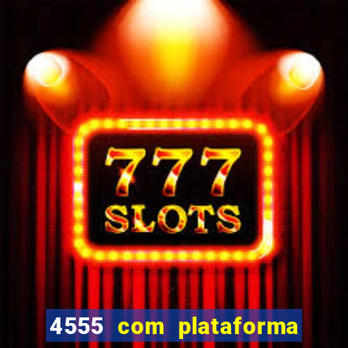 4555 com plataforma de jogos