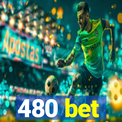 480 bet