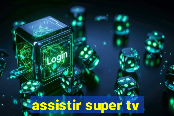 assistir super tv