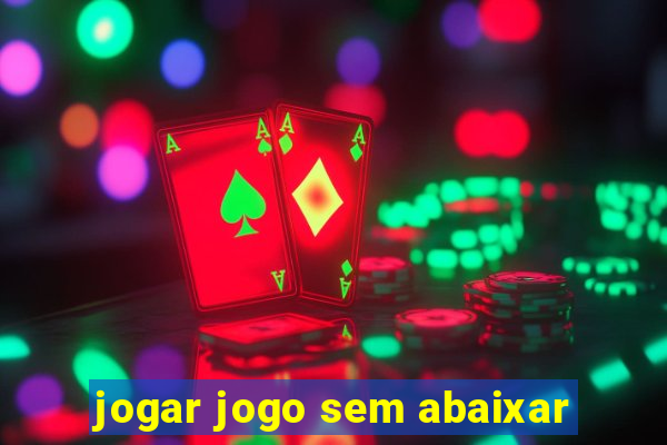 jogar jogo sem abaixar