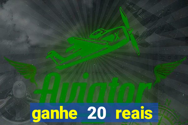 ganhe 20 reais para apostar cassino