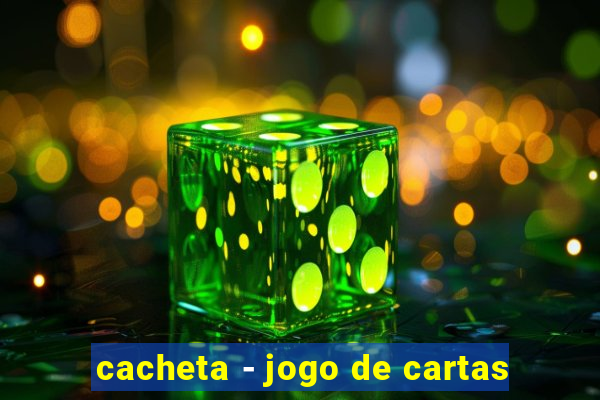 cacheta - jogo de cartas