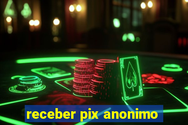 receber pix anonimo