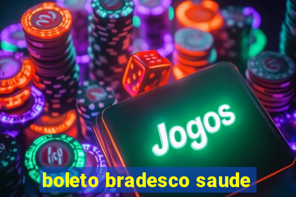 boleto bradesco saude