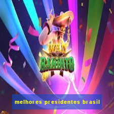 melhores presidentes brasil