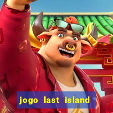 jogo last island of survival