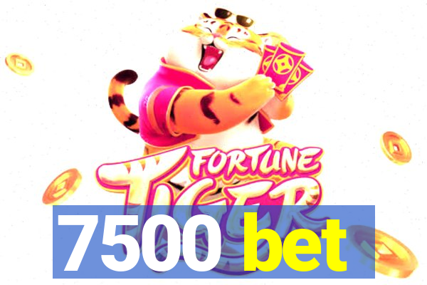 7500 bet