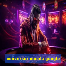 conversor moeda google