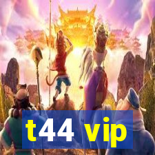 t44 vip