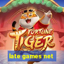 late games net