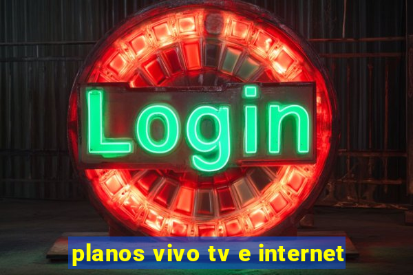 planos vivo tv e internet