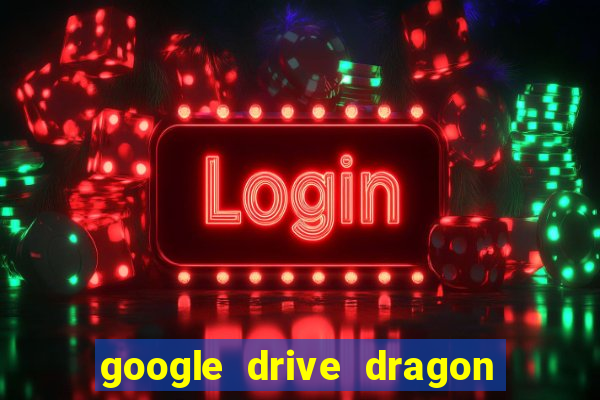 google drive dragon ball super