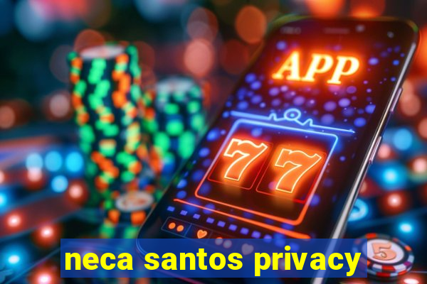 neca santos privacy