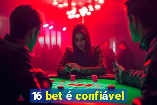 16 bet é confiável