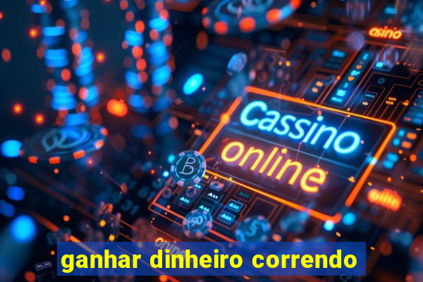 ganhar dinheiro correndo