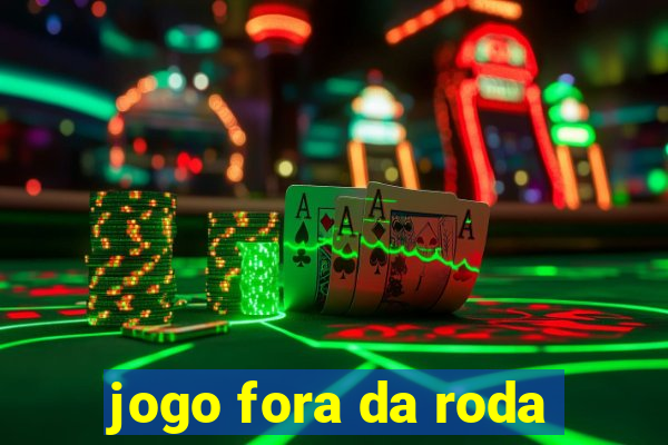 jogo fora da roda