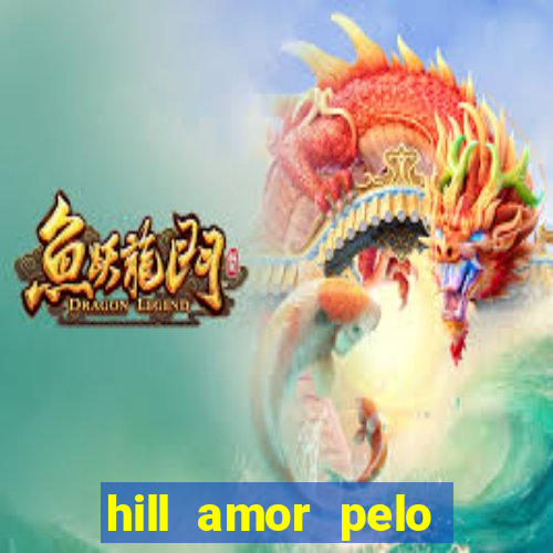 hill amor pelo jogo torrent