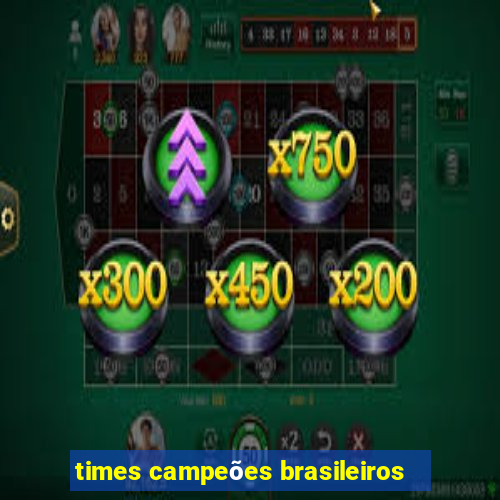 times campeões brasileiros