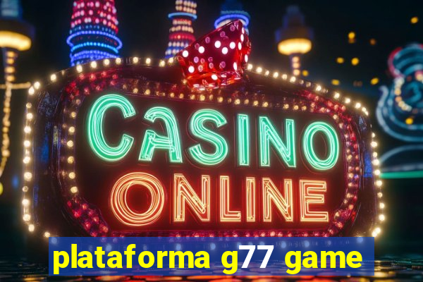 plataforma g77 game