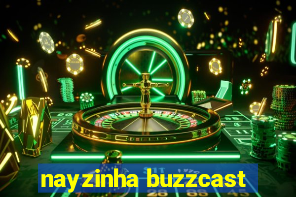 nayzinha buzzcast