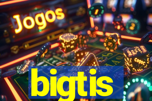 bigtis