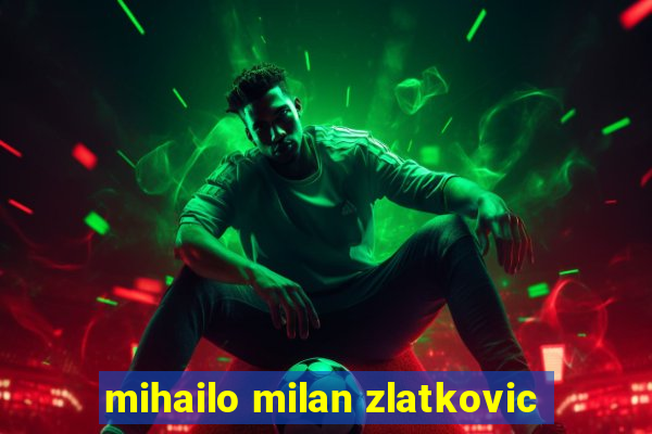 mihailo milan zlatkovic