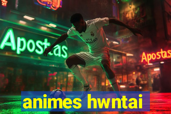 animes hwntai