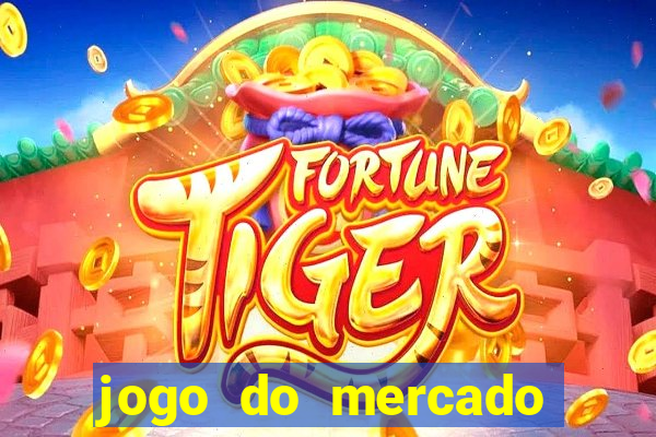 jogo do mercado com dinheiro infinito