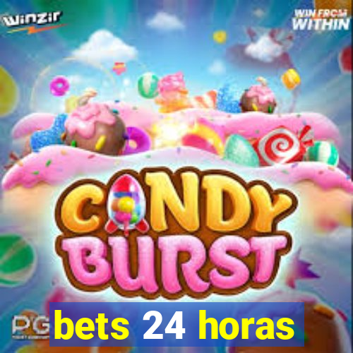 bets 24 horas