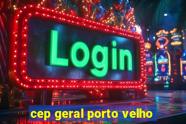 cep geral porto velho