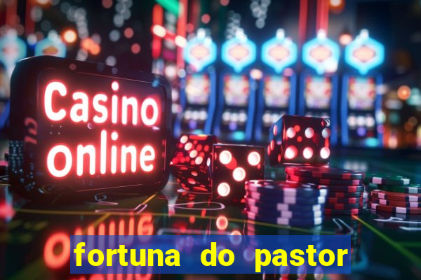 fortuna do pastor cláudio duarte