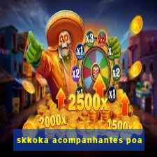 skkoka acompanhantes poa