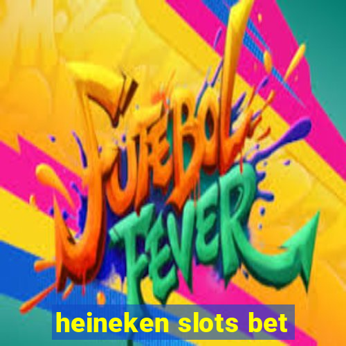 heineken slots bet