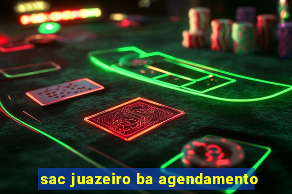 sac juazeiro ba agendamento