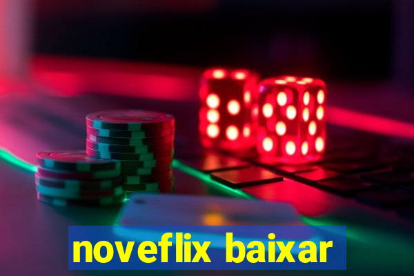 noveflix baixar