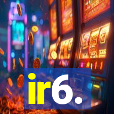 ir6.