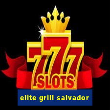 elite grill salvador