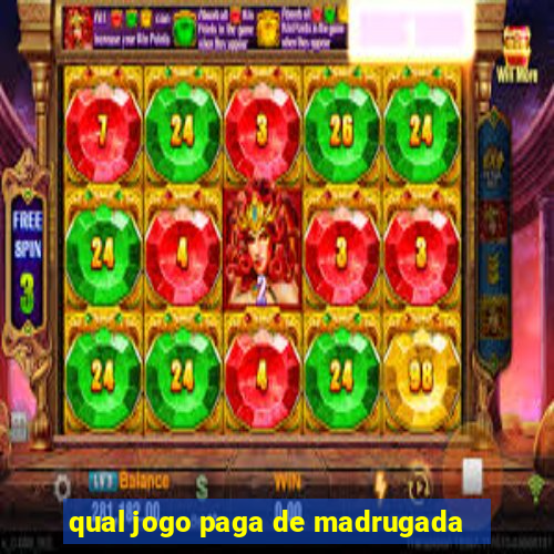 qual jogo paga de madrugada