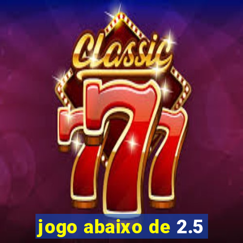 jogo abaixo de 2.5